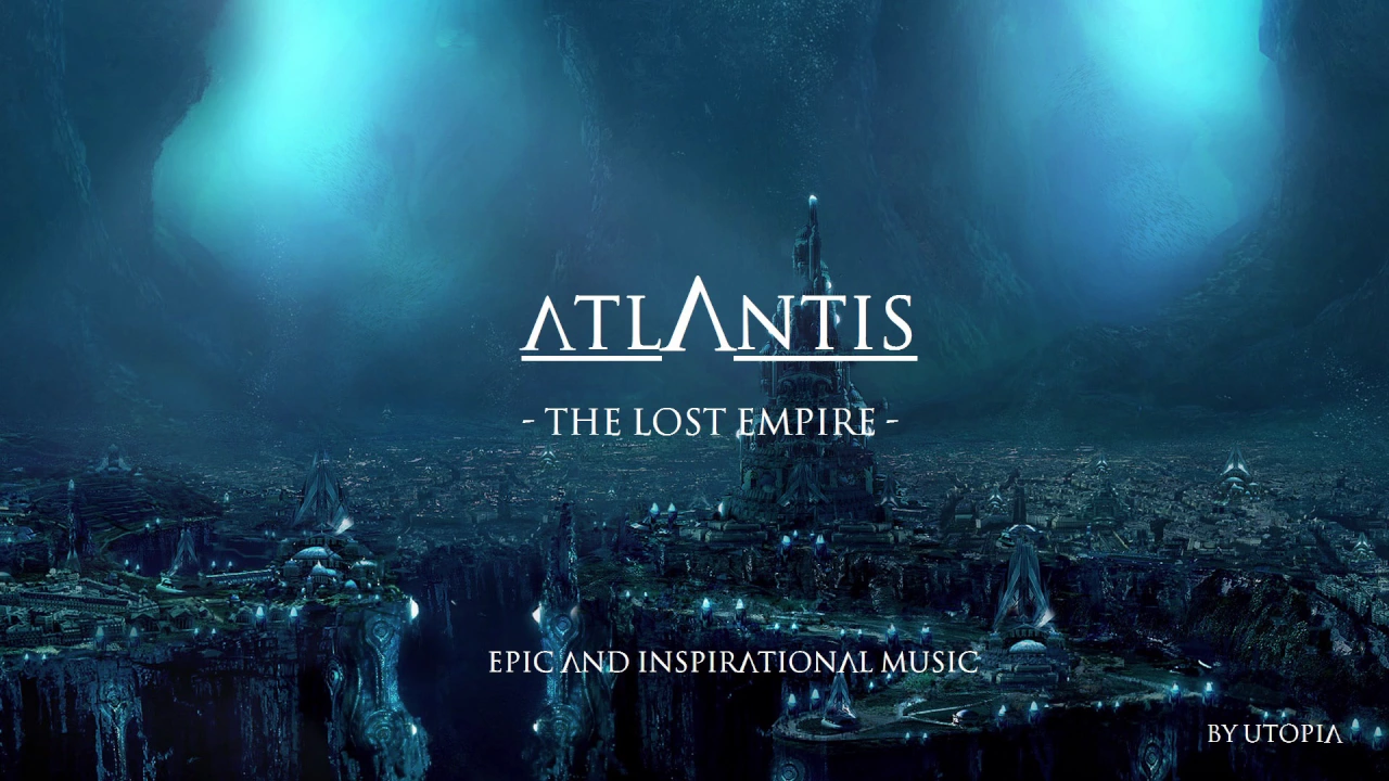 Atlantis - the Lost Empire - Epic and Inspirational Music by Utopia Atlantis - the Lost Empire - Epic and Inspirational Music by Utopia