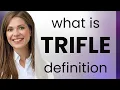 Trifle what is TRIFLE meaning