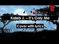 Download Lagu Kaleb J - It's Only Me (Cover with Lyrics)