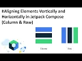 Aligning Elements Vertically and Horizontally in Jetpack Compose Columns Rows