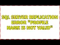 SQL Server replication error profile name is not valid