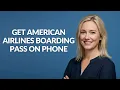 GET AMERICAN AIRLINES BOARDING PASS ON PHONE - Julia sTutorials