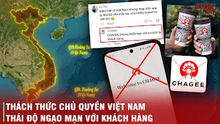 LÀN SÓNG TẨY CHAY KHỦNG KHIẾP TRƯỚC THÁI ĐỘ THÁCH THỨC CHỦ QUYỀN VIỆT NAM CỦA CHAGEE