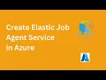 Create Azure Elastic job agent service in Azure