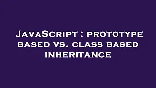 JavaScript prototype based vs class based inheritance