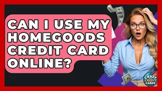 Can I Use My HomeGoods Credit Card Online - Crazy About Credit Cards