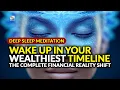 Deep Sleep Meditation - Wake Up In Your Wealthiest Timeline