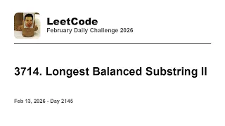 Daily Leetcode Feb 13 2026 - 3714 Longest Balanced Substring II