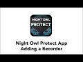 Adding a Recorder to the Night Owl Protect App