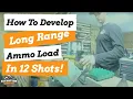 EASIEST WAY TO DEVELOP A CUSTOM LOAD JUST 12 SHOTS FOR YOUR LONG-RANGE HUNTING RIFLE