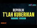 Download Lagu Repvblik - Tlah Kuberikan (Karaoke Version)
