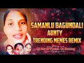 Download Lagu Samanlu Bagundali Aunty Dj Song || Trending Memes Remix || Insta Trending Song || @djmsofficial3041