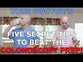 YOUR DOCTOR S FIVE SECRET TIPS TO BEAT THE COLONOSCOPY PREP