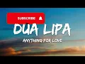 Dua Lipa – Anything For Love (Lyrics)