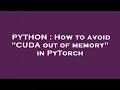 PYTHON How to avoid CUDA out of memory in PyTorch