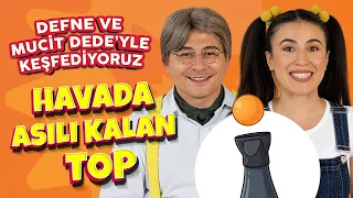 HAVADA ASILI KALAN TOP | DEFNE VE MUCİT DEDE’YLE KEŞFEDİYORUZ