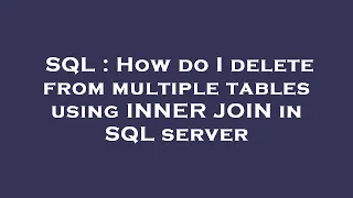 SQL How do I delete from multiple tables using INNER JOIN in SQL server