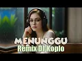 Download Lagu Remix Lagu MENUNGGU DJ Koplo Asyik Jadul Mantul