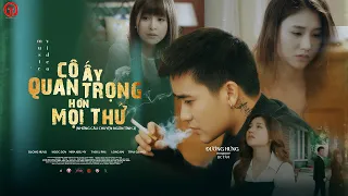 Cô ấy quang trọng hơn mọi thứ