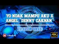 Download Lagu DJ YO NDAK MAMPU AKU X ANGEL (DENNY CAKNAN) || DJ TIKTOK VIRAL