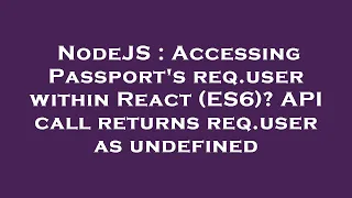 NodeJS Accessing Passport s req user within React ES6 API call returns req user as undefined