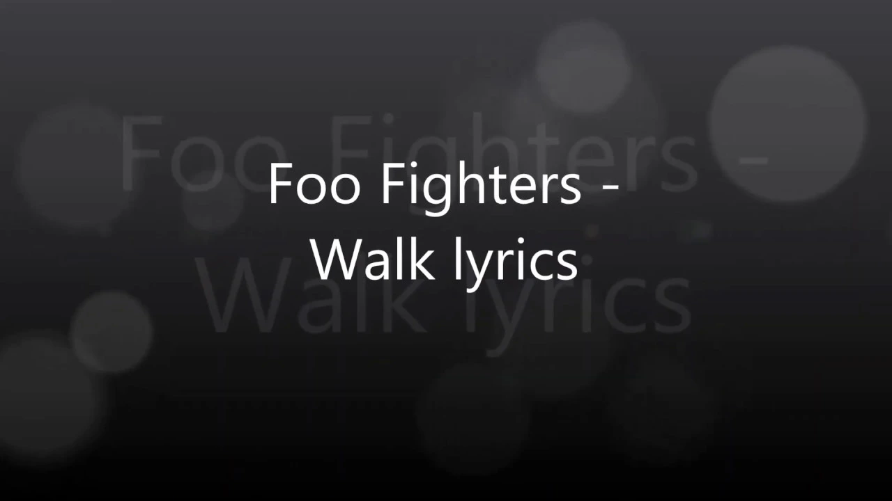 Foo Fighters - Walk lyrics!!!! ;P