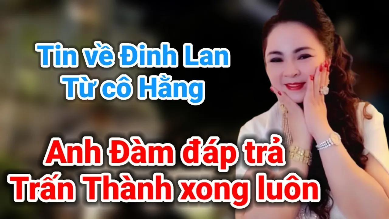 Outline Video Sau tiết lộ của cô Hằng về Đinh Lan bất ngờ anh Đàm và Trấn Thành | Gấc Việt