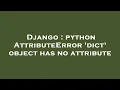 Django python AttributeError dict object has no attribute
