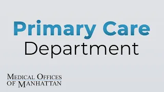 Meet the Primary Care Department Medical Offices of Manhattan