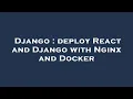Django deploy React and Django with Nginx and Docker