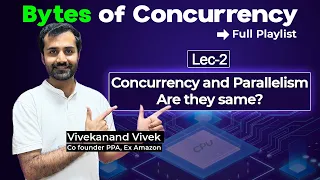Concurrency and Parallelism - Are they same Master Concurrency In-depth Lec-2
