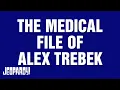 The Medical File of Alex Trebek Category JEOPARDY