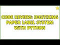 Code Review Digitizing paper label system with Python 2 Solutions
