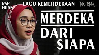 lagu kemerdekaan merdeka dari siapa 17 agustus 1945 noirna rap hijab official music video 