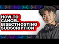 How to Cancel Bisecthosting Subscription only Way
