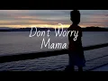 Download Lagu Don't Worry Mama - lyric video