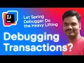 Debugging Transactions Let Spring Debugger Do the Heavy Lifting