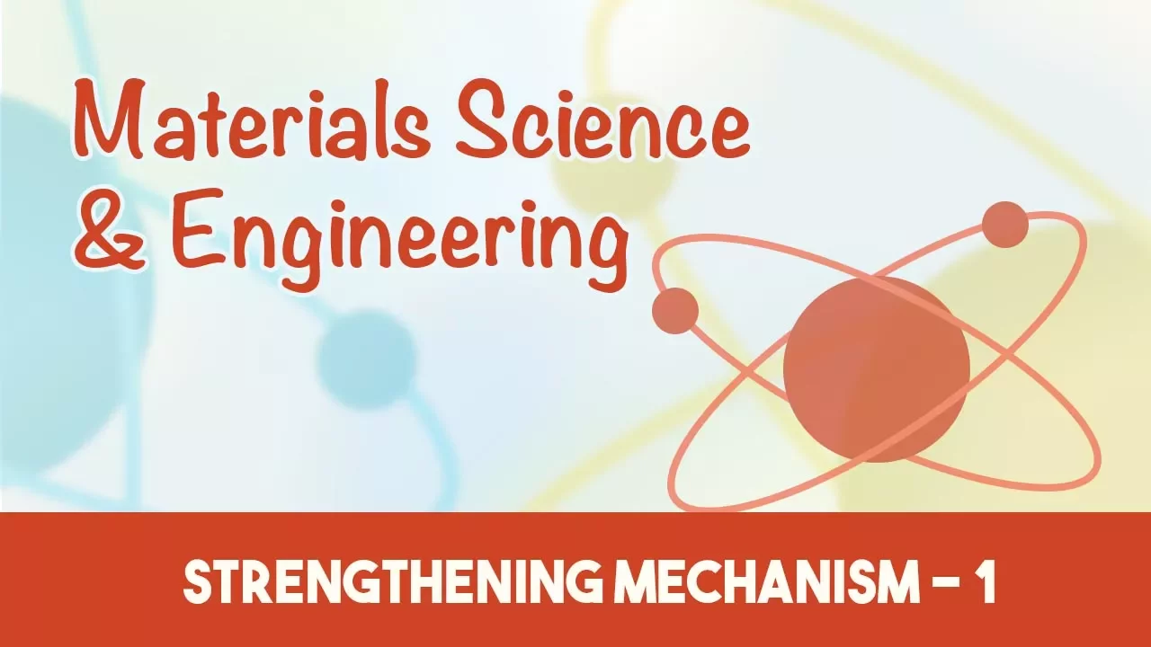 AMIE Exam Lectures- Materials Science & Engineering | Strengthening Mechanism - 1 | 7.3