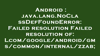 Android java lang NoClassDefFoundError Failed resolution Failed resolution of androi