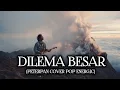Lagu DILEMA BESAR | Peterpan (Cover Pop Energic)