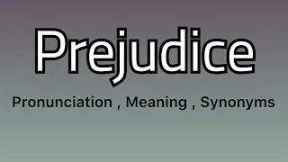 Prejudice meaning - Prejudice pronunciation