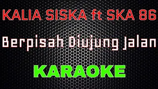 Download Kalia Siska Feat SKA 86 - Berpisah Diujung Jalan [Karaoke] | LMusical MP3