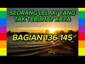 Download Lagu SEORANG LELAKI YANG TAK TERLIHAT KAYA BAGIAN 136-145