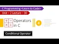 Unit-2 Lecture-30 Operators in C Part-4 Conditional Operator