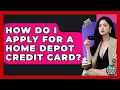 How Do I Apply For A Home Depot Credit Card - Crazy About Credit Cards