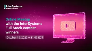 Online Meetup with the Winners of the InterSystems Full Stack Programming Contest