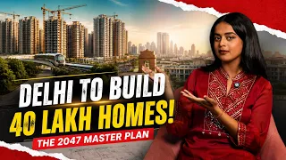 Delhi 2047: 40 Lakh Homes, New Roads & A New Skyline?