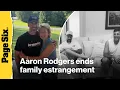 Aaron Rodgers reunites with family after years-long estrangement Bonding