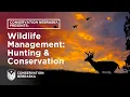 Wildlife Management Hunting and Conservation
