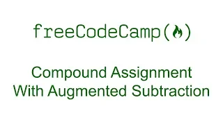 Compound Assignment With Augmented Subtraction - Free Code Camp